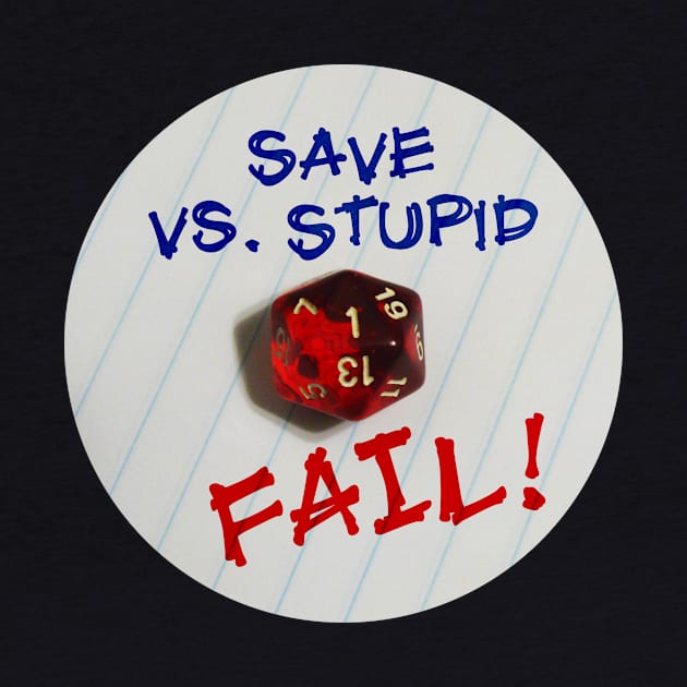 Save vs. Stupid --- FAIL! by DelNocheDesigns